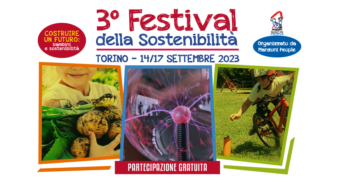 COSTRUIRE UN FUTURO: BAMBINI E SOSTENIBILITÀ - dal 14 al 17 settembre 2023 a Torino - Terzo Festival della Sostenibilità organizzato dall’Associazione Manzoni People